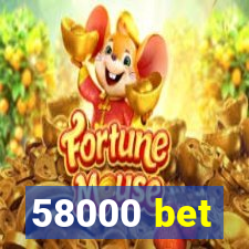 58000 bet